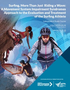 Surfing, More Than Just Riding a Wave: A Movement System Impairment Syndromes Approach to the Evaluation and Treatment of the Surfing Athlete Surfing, More Than Just Riding a Wave: A Movement System Impairment Syndromes Approach to the Evaluation and Treatment of the Surfing Athlete