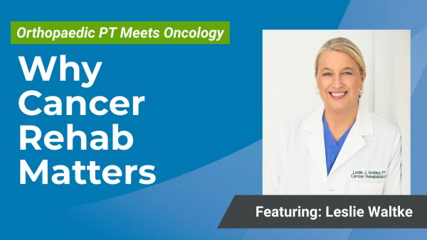 Cover Image for Part 2: Why Cancer Rehab Matters