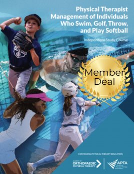 Physical Therapist Management of Individuals Who Swim, Golf, Throw, and Play Softball Physical Therapist Management of Individuals Who Swim, Golf, Throw, and Play Softball